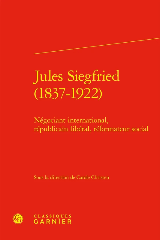Jules Siegfried (1837-1922): Negociant International, Republicain Liberal, Reformateur Social: 12 (Histoire, 12) - Image 1