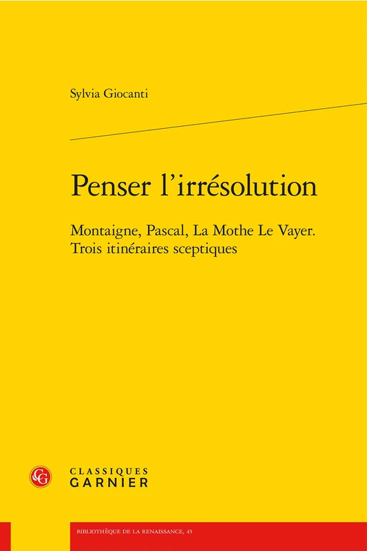 Penser l'Irresolution: Montaigne, Pascal, La Mothe Le Vayer. Trois Itineraires Sceptiques (Problematiques De Traduction, 45) - Image 1