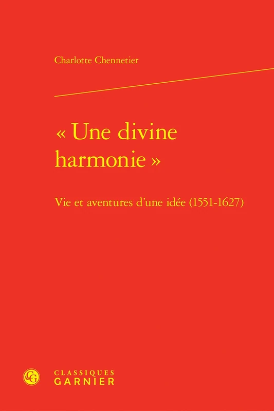 Une Divine Harmonie: Vie Et Aventures d'Une Idee (1551-1627) (Bibliotheque De La Renaissance, 82)