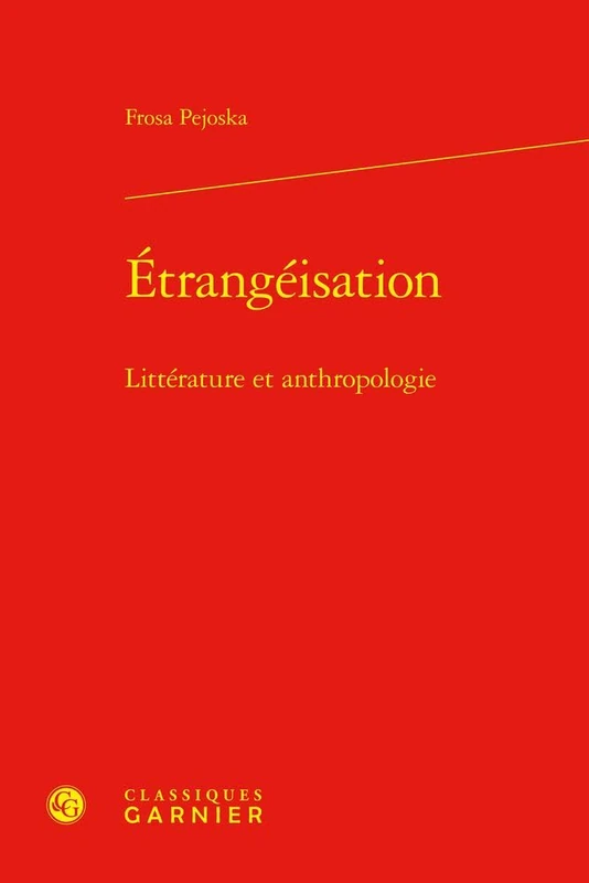 Etrangeisation: Litterature Et Anthropologie (Litterature, Histoire, Politique, 60)