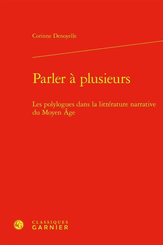 Parler a Plusieurs: Les Polylogues Dans La Litterature Narrative Du Moyen Age (Recherches Litteraires Medievales, 44)