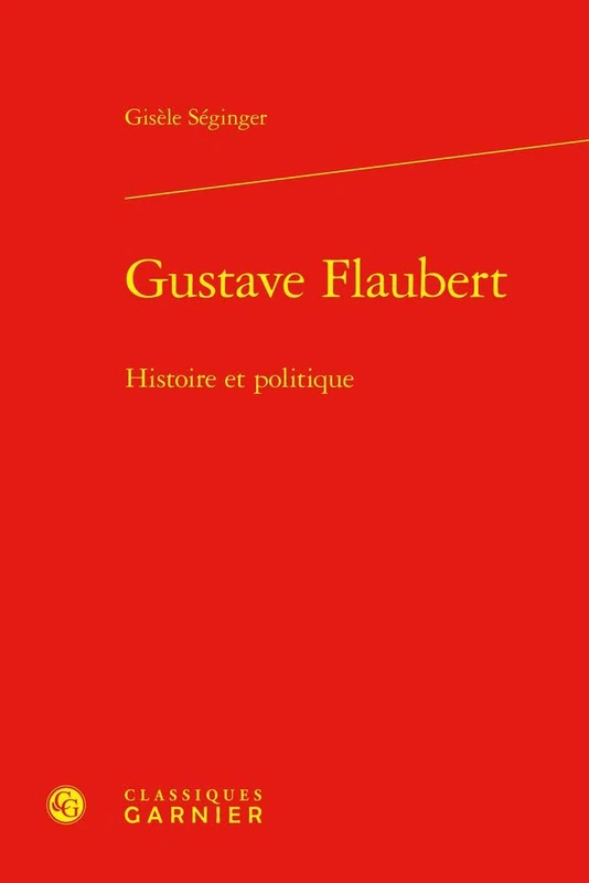 Gustave Flaubert: Histoire Et Politique: 4
