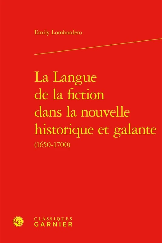 La Langue de la Fiction Dans La Nouvelle Historique Et Galante (Investigations Stylistiques, 17)