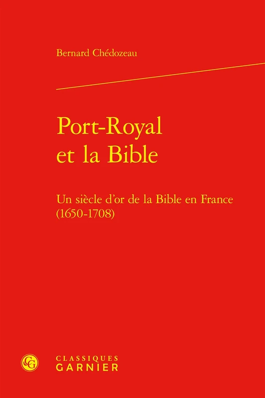 Port-Royal Et La Bible: Un Siecle d'Or de la Bible En France (1650-1708) (Univers Port-royal, 7)