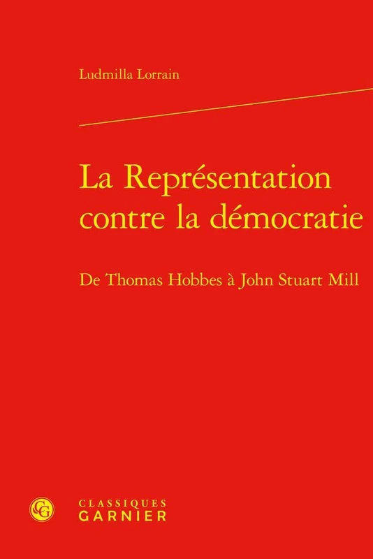 La Representation Contre La Democratie: de Thomas Hobbes a John Stuart Mill (Les Anciens Et Les Modernes - Etudes De Philosophie, 62) - Image 1