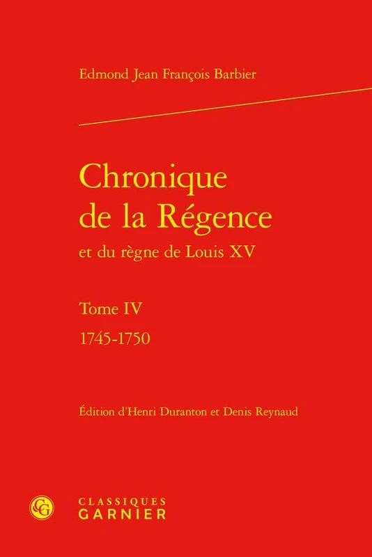 Chronique de la Regence Et Du Regne de Louis XV - Tome IV: 1745-1750