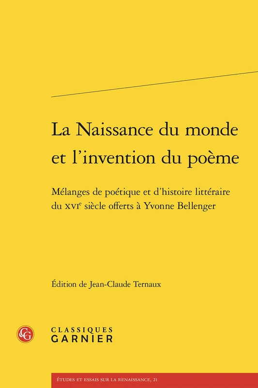La Naissance Du Monde Et l'Invention Du Poeme: Melanges de Poetique Et d'Histoire Litteraire Du Xvie Siecle Offerts a Yvonne Bellenger (Etudes Et Essais Sur La Renaissance, 21)