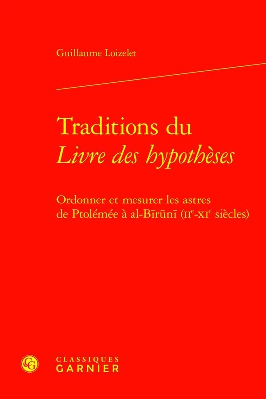 Traditions Du Livre Des Hypotheses: Ordonner Et Mesurer Les Astres de Ptolemee a Al-Biruni (Iie-XIE Siecles)