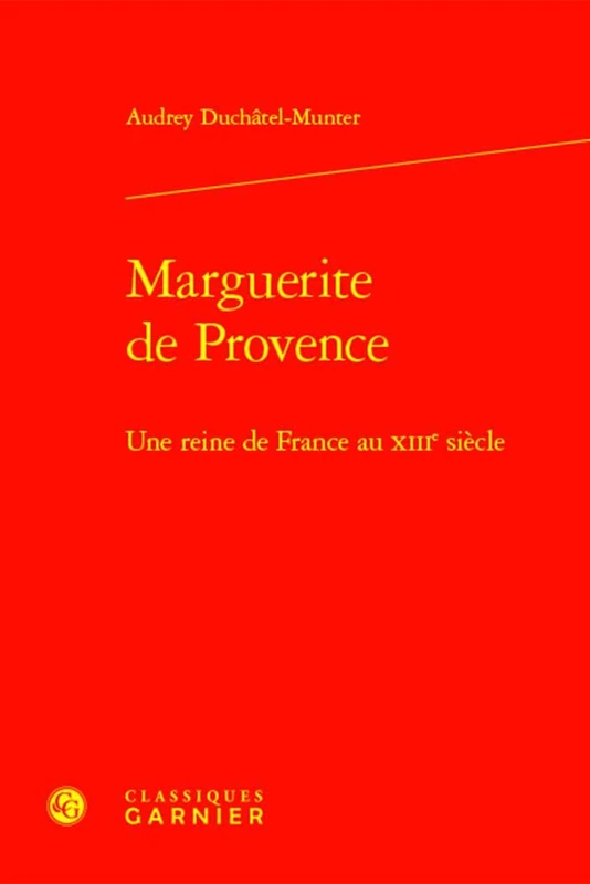 Marguerite de Provence: Une Reine de France Au Xiiie Siecle
