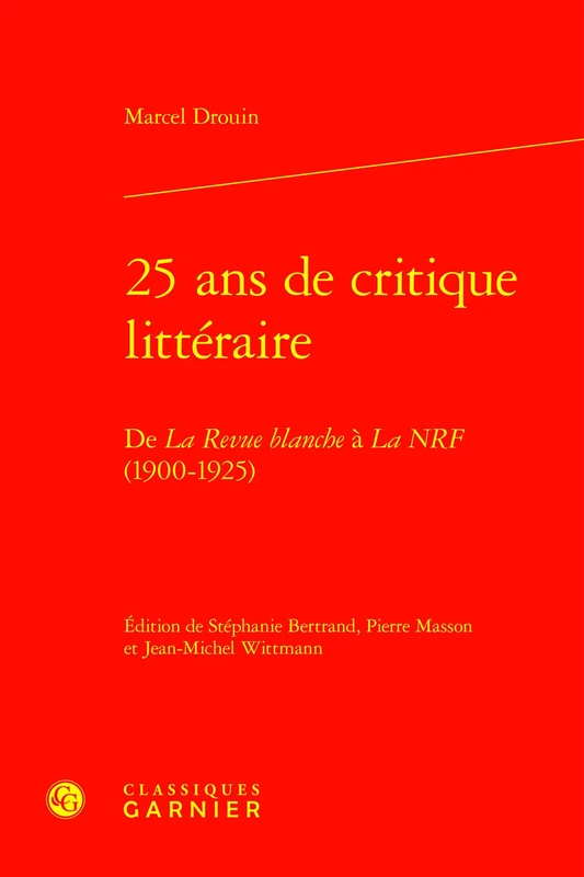 25 ANS de Critique Litteraire: de la Revue Blanche a la Nrf (1900-1925)