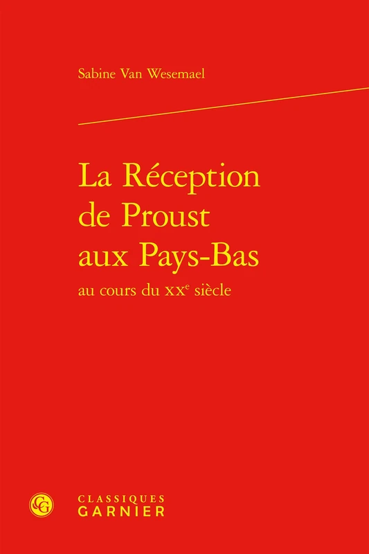 La Reception de Proust Aux Pays-Bas Au Cours Du Xxe Siecle (Bibliotheque proustienne, 57)