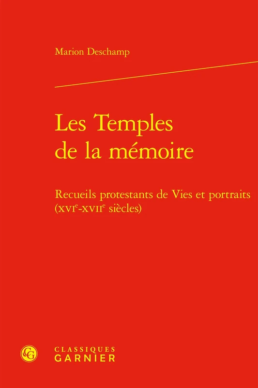 Les Temples de la Memoire: Recueils Protestants de Vies Et Portraits (Xvie-Xviie Siecles)