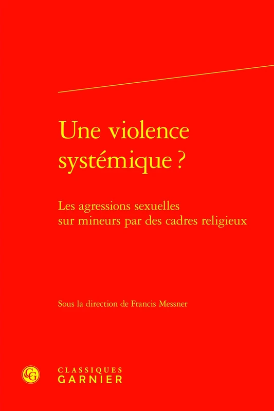 Une Violence Systemique ?: Les Agressions Sexuelles Sur Mineurs Par Des Cadres Religieux: 12