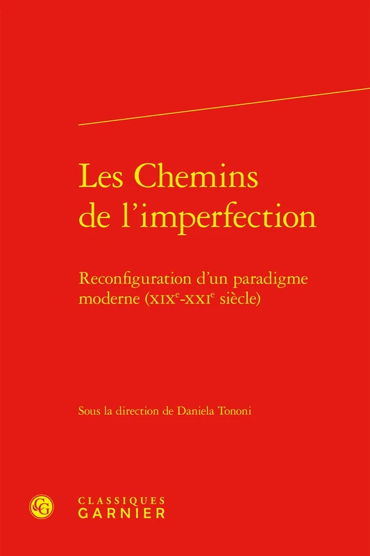 Les Chemins de l'Imperfection: Reconfiguration d'Un Paradigme Moderne (Xixe-Xxie Siecle): 49