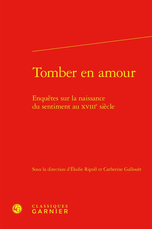 Tomber En Amour: Enquetes Sur La Naissance Du Sentiment Au Xviiie Siecle: 47