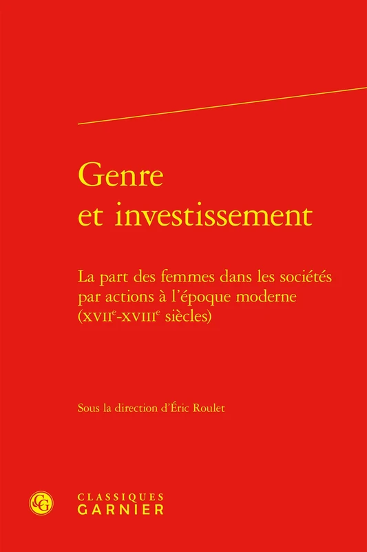 Genre Et Investissement: La Part Des Femmes Dans Les Societes Par Actions a l'Epoque Moderne (Xviie-Xviiie Siecles)