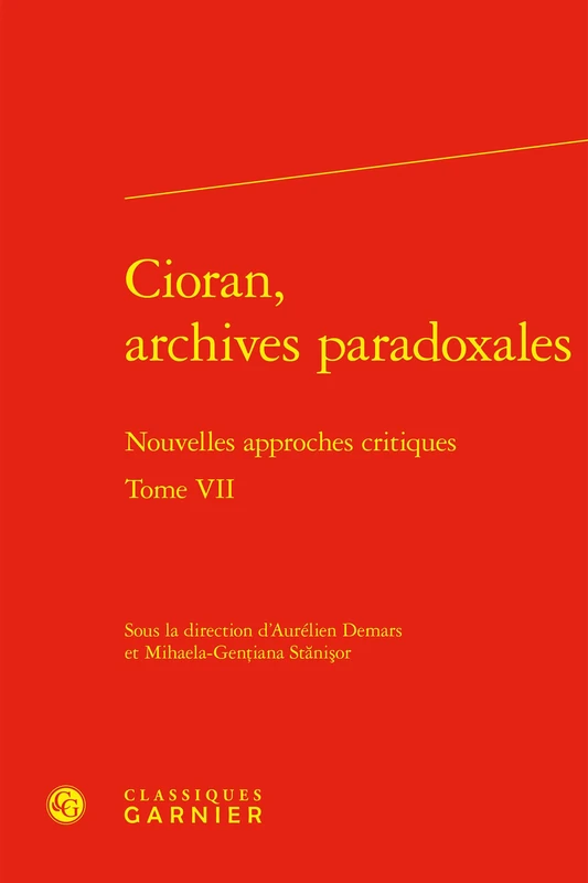 Cioran, Archives Paradoxales: Nouvelles Approches Critiques: Tome VII