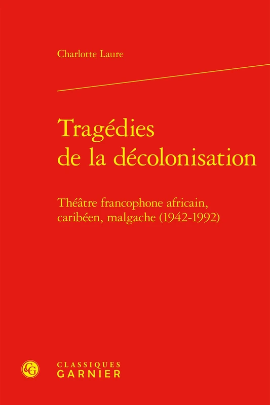 Tragedies de la Decolonisation: Theatre Francophone Africain, Caribeen, Malgache (1942-1992) (Etudes Sur Le Theatre Et Les Arts De La Scene, 40) - Image 1