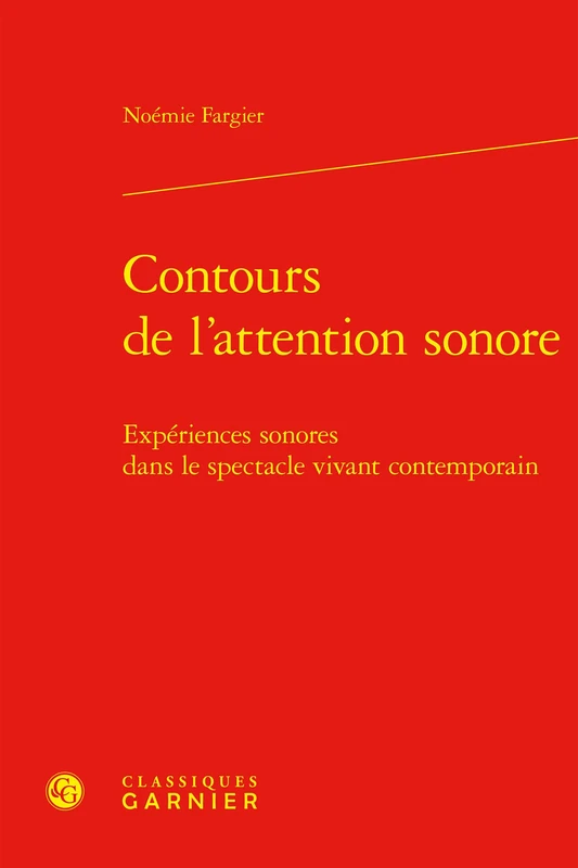 Contours de l'Attention Sonore: Experiences Sonores Dans Le Spectacle Vivant Contemporain