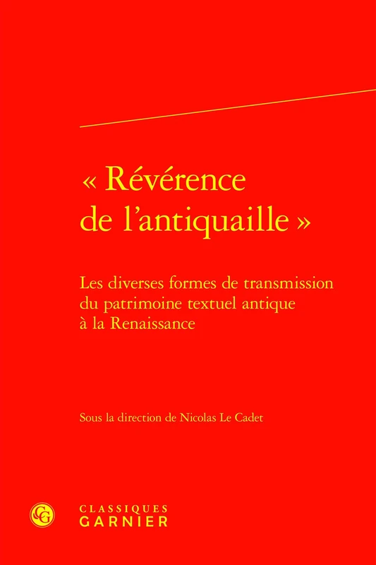 Reverence de l'Antiquaille: Les Diverses Formes de Transmission Du Patrimoine Textuel Antique a la Renaissance: 124 (Colloques, Congres Et Conferences Sur La Renaissance Europeenne, 124)