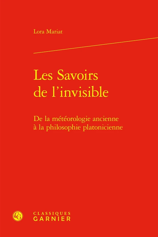 Les Savoirs de l'Invisible: de la Meteorologie Ancienne a la Philosophie Platonicienne