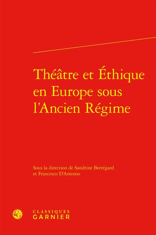 Theatre Et Ethique En Europe Sous l'Ancien Regime (Rencontres, 664)