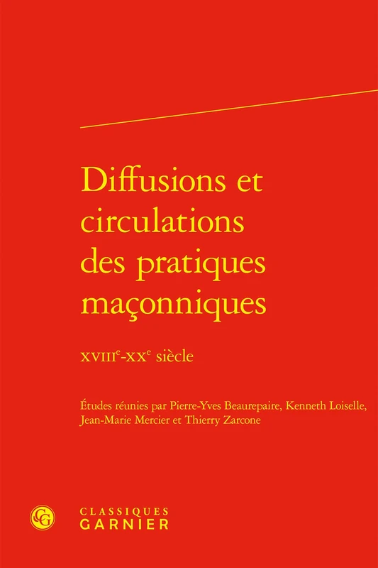 Diffusions Et Circulations Des Pratiques Maconniques: Xviiie-Xxe Siecle