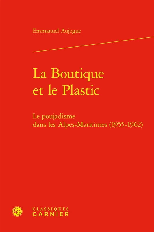 La Boutique et le Plastic: Le poujadisme dans les Alpes-Maritimes (1955-1962)