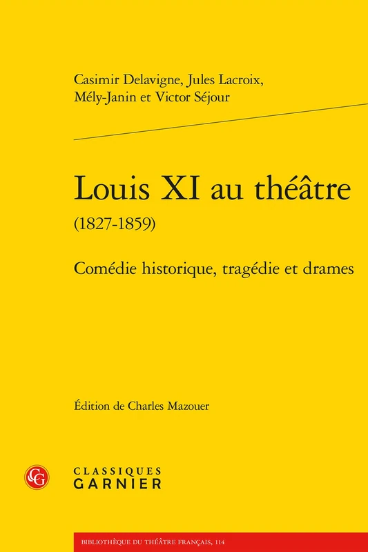 Louis XI Au Theatre: Comedie Historique, Tragedie Et Drames (Bibliotheque Du Theatre Francais, 114)