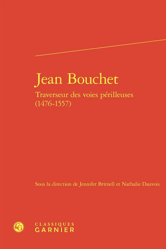 Jean Bouchet: Traverseur Des Voies Perilleuses (1476-1557): 34
