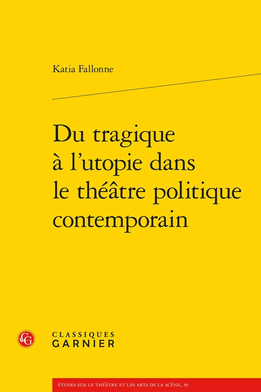 Du Tragique a l'Utopie Dans Le Theatre Politique Contemporain (Etudes Sur Le Theatre Et Les Arts De La Scene, 39)