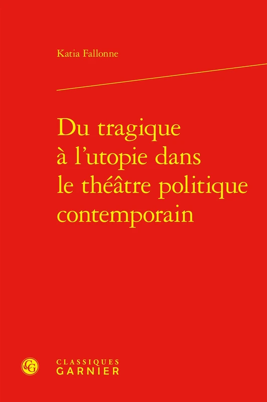 Du Tragique a l'Utopie Dans Le Theatre Politique Contemporain (Etudes Sur Le Theatre Et Les Arts De La Scene, 39)