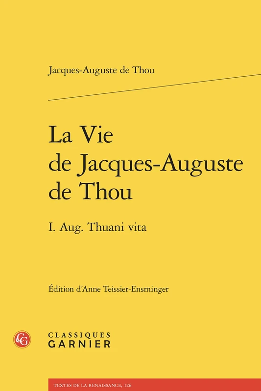 La Vie de Jacques-Auguste de Thou: I. Aug. Thuani Vita