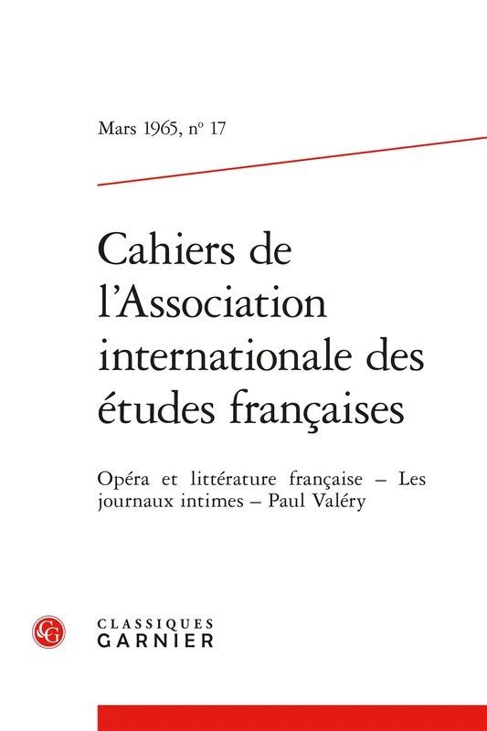 Cahiers de l'Association Internationale Des Etudes Francaises Mars 1965,17: Opera Et Litterature Francaise Les Journaux Intimes Paul Valery: Mars ... Internationale Des Etudes Francaises, 17)