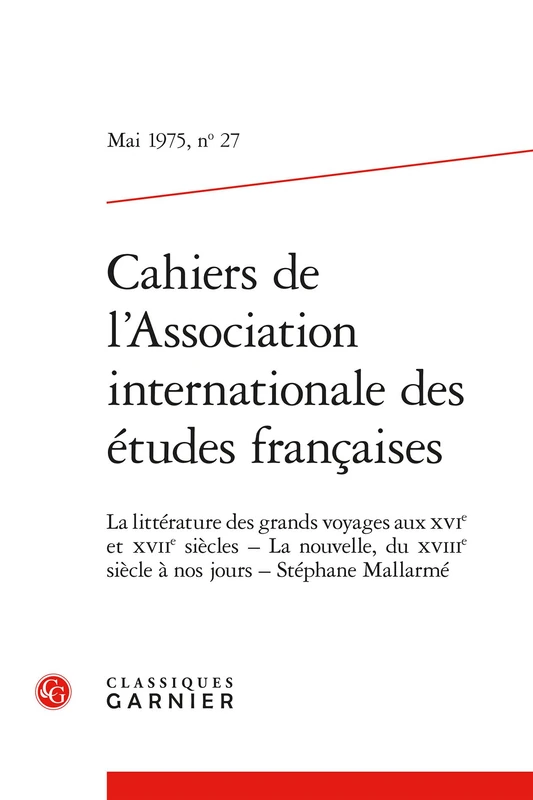Cahiers de l'Association Internationale Des Etudes Francaises Mai 1975,27: La Litterature Des Grands Voyages Aux Xvie Et Xviie Siecles La Nouvelle, Du Xviiie Siecle a Nos Jours Stephane Mallarme