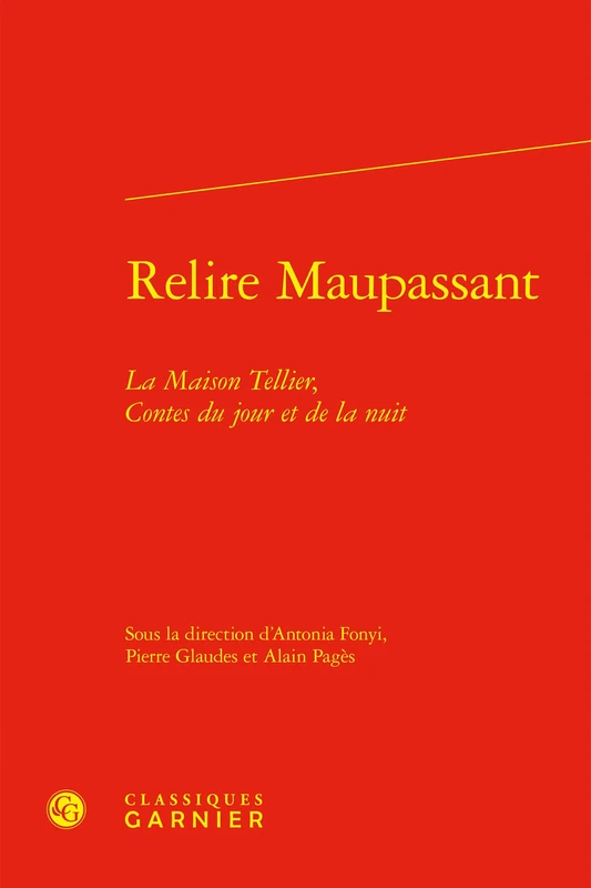 Relire Maupassant: La Maison Tellier, Contes Du Jour Et de la Nuit: 9 (Etudes Dix-neuviemistes, 9)