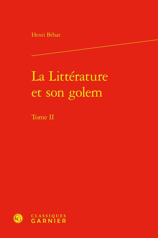 La Litterature Et Son Golem: Tome 2: Tome II (Etudes De Litterature Des Xxe Et Xxie Siecles, 10)