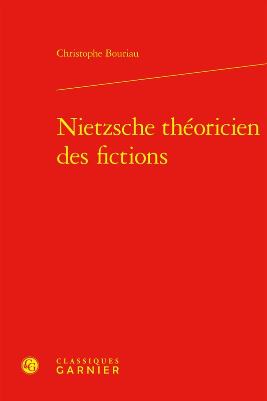 Nietzsche Theoricien Des Fictions (Les Anciens Et Les Modernes - Etudes De Philosophie, 65)