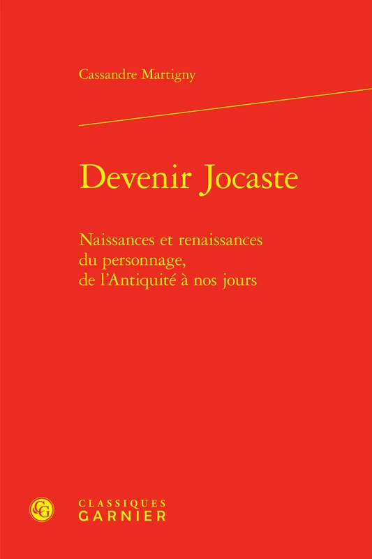 Devenir Jocaste: Naissances Et Renaissances Du Personnage, de l'Antiquite a Nos Jours: 17