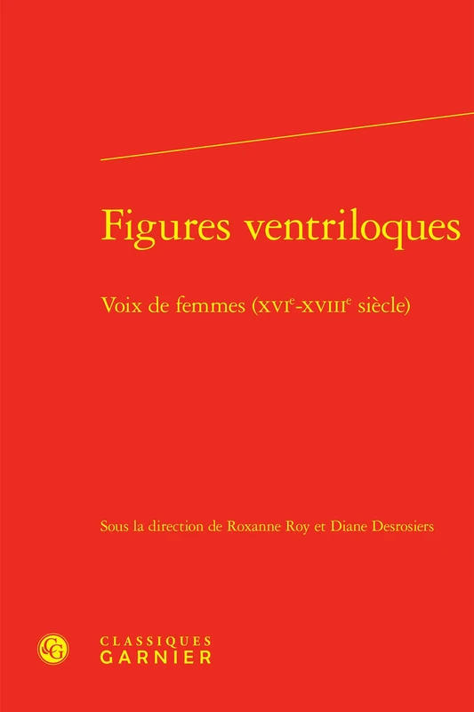Figures Ventriloques: Voix de Femmes (Xvie-Xviiie Siecle) (Masculin/Feminin Dans L'europe Moderne, 40)