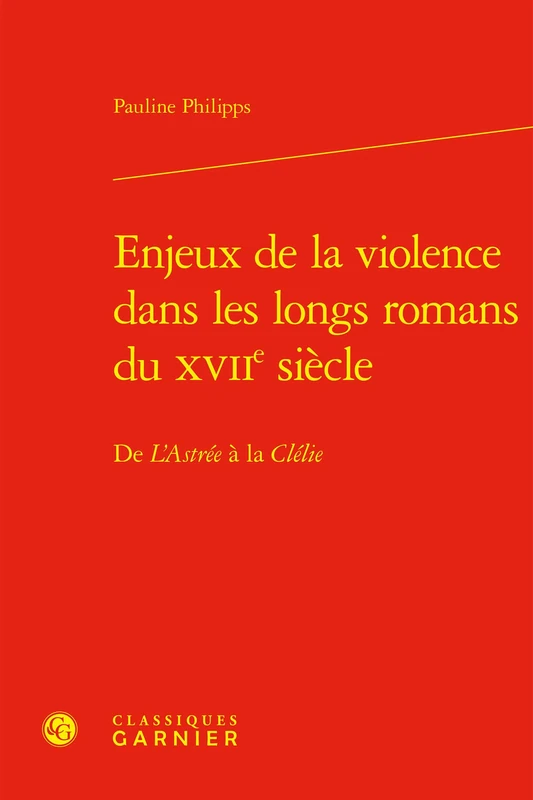 Enjeux de la Violence Dans Les Longs Romans Du Xviie Siecle: de l'Astree a la Clelie: 15 (Romans, Contes Et Nouvelles, 15) - Image 1
