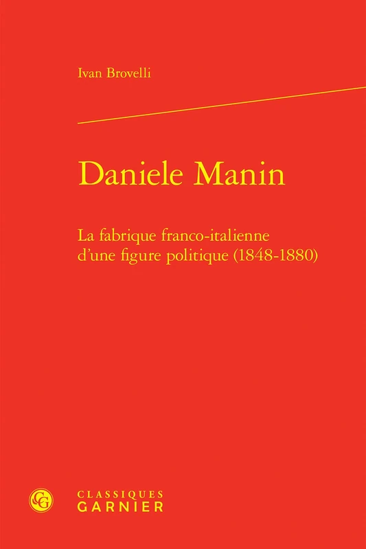 Daniele Manin: La Fabrique Franco-Italienne d'Une Figure Politique (1848-1880) (Les Mediterranees, 26)
