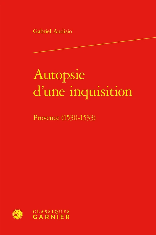 Autopsie d'Une Inquisition: Provence (1530-1533) (Bibliotheque D'histoire De La Renaissance, 31)