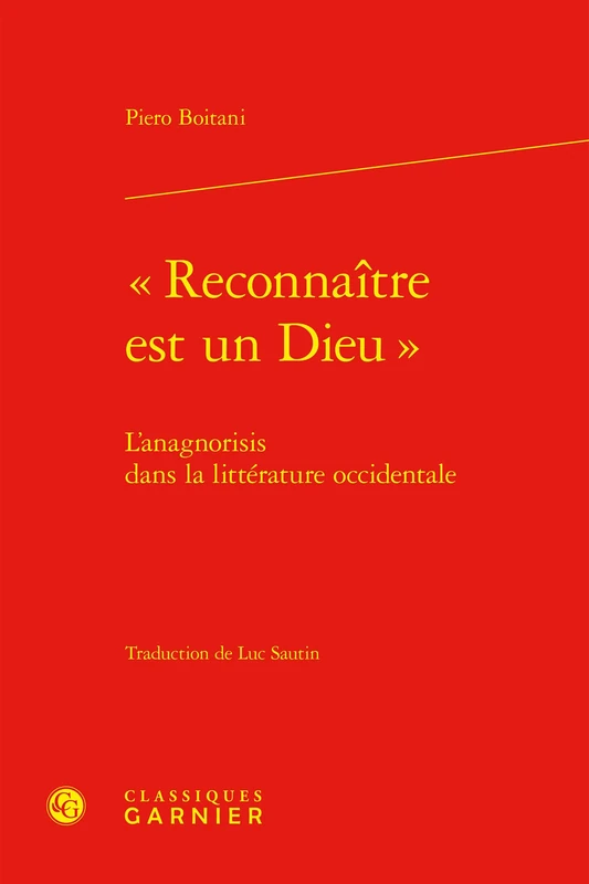 Reconnaitre Est Un Dieu: L'Anagnorisis Dans La Litterature Occidentale (Theorie De La Litterature, 32)