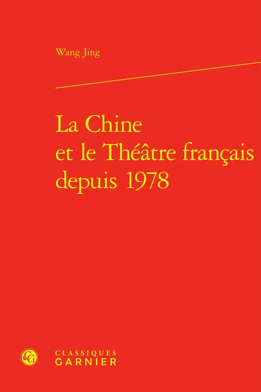 La Chine Et Le Theatre Francais Depuis 1978 (Etudes Sur Le Theatre Et Les Arts De La Scene, 41)