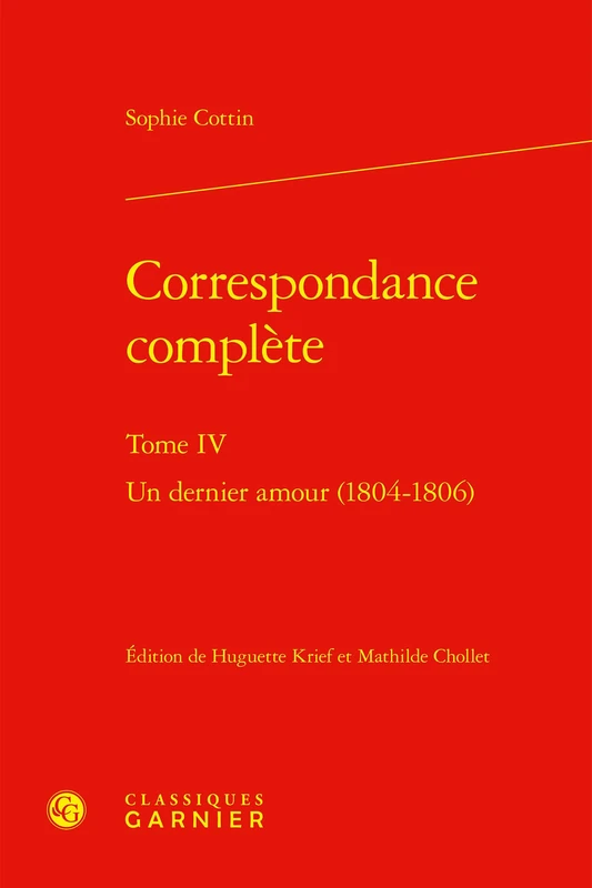 Correspondance Complete: Un Dernier Amour (1804-1806): Tome IV (Correspondances Et Memoires, 64)