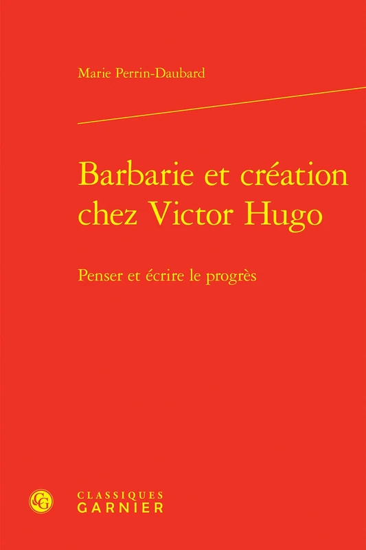 Barbarie et création chez Victor Hugo: Penser et écrire le progrès: 5 - Image 1