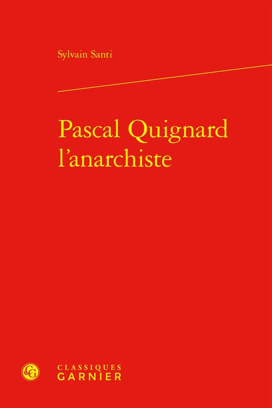 Pascal Quignard l'Anarchiste (Etudes De Litterature Des Xxe Et Xxie Siecles, 132) - Image 1