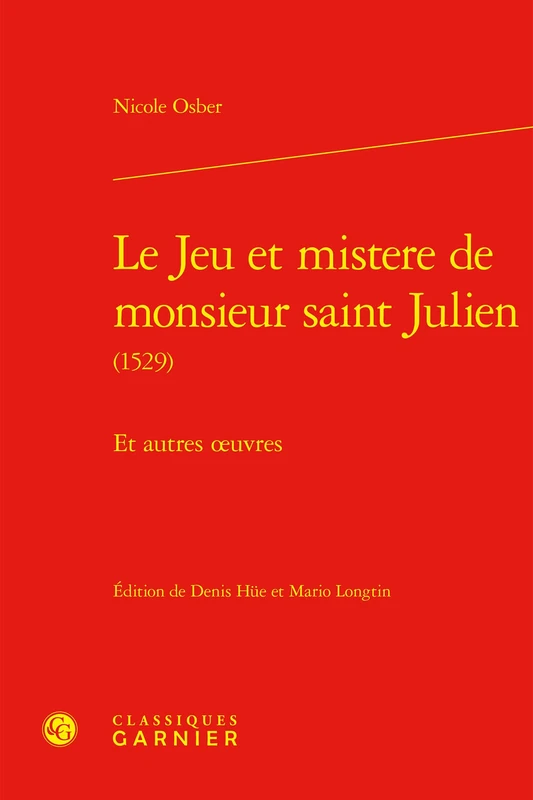 Le Jeu Et Mistere de Monsieur Saint Julien: Et Autres Oeuvres: 7 (Textes De La Renaissance, 254)