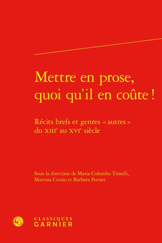 Mettre En Prose, Quoi Qu'il En Coute !: Recits Brefs Et Genres Autres Du Xiiie Au Xvie Siecle: 65